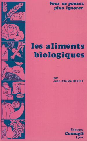 1982 Couverture livre Jean-Claude Rodet Les aliments biologiques, Lyon, Édition Camugli, 1982 (ISBN 2-85183-000-7).jpg