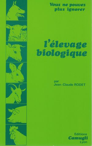 1979 Couverture livre Jean-Claude Rodet L'élevage biologique, Lyon, Édition Camugli, 1979 (ISSN 0337-8012 ), coll. « Vous ne pouvez plus ignorer ».jpg