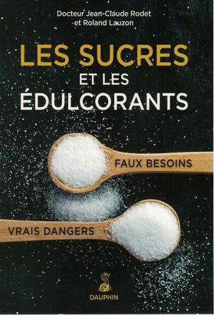 2015 Couverture livre Jean-Claude Rodet et Roland Lauzon, Les sucres et édulcorants douceurs amères !, avec éd. Toujours avec toi, 2014, (ISBN 978-2-924389-06-5). 20%.jpg